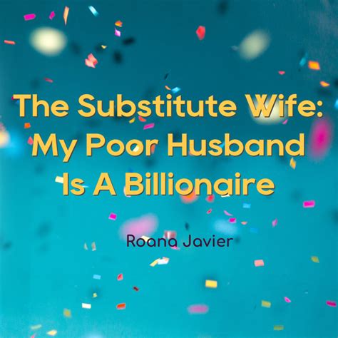 Jan 1, 2023 · Synopsis of The Substitute Wife: My Poor Husband Is A Billionaire Novel. From The Substitute Wife: My Poor Husband Is A Billionaire Novel Chapter 1 – Cheating On Her “I have given myself to you. Why don’t you break up with Janet?” the woman asked in a seductive, breathless voice. She was half-na*ed and hovering above a man. 